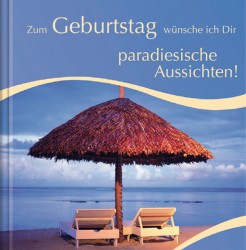 Zum Geburtstag w�nsche ich Dir paradiesische Aussichten!